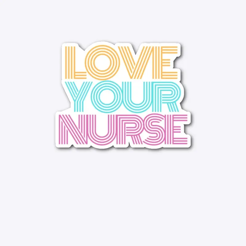 Love Your Nurse - Pink/Blue/Yellow