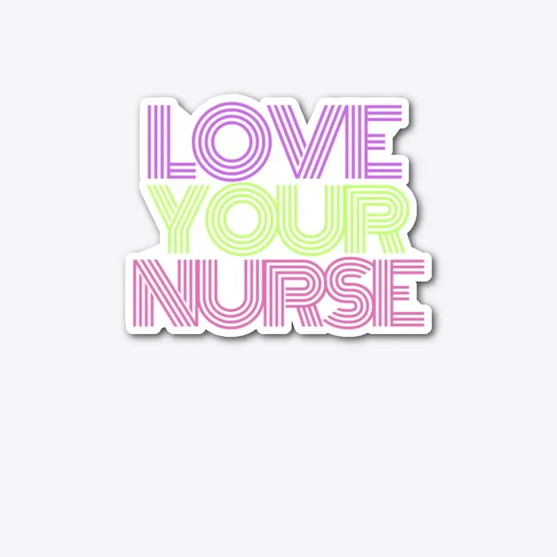 Love Your Nurse - Pink/Purple/Green