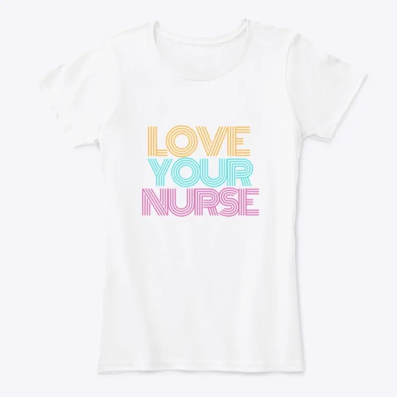 Love Your Nurse - Pink/Blue/Yellow