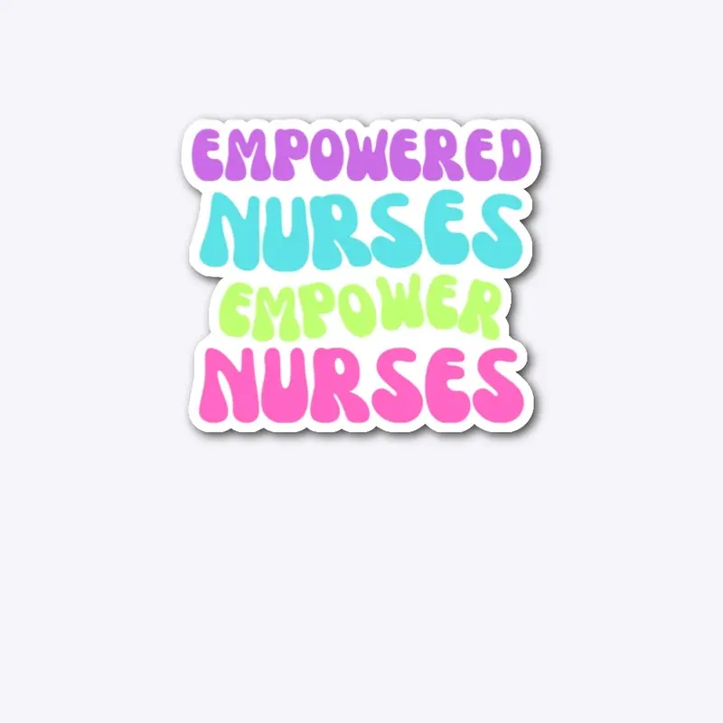 Empowered Nurses Empower Nurses