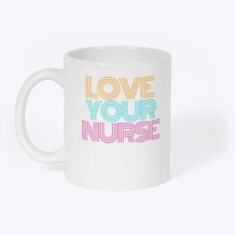 Love Your Nurse - Pink/Blue/Yellow