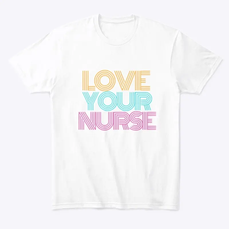 Love Your Nurse - Pink/Blue/Yellow