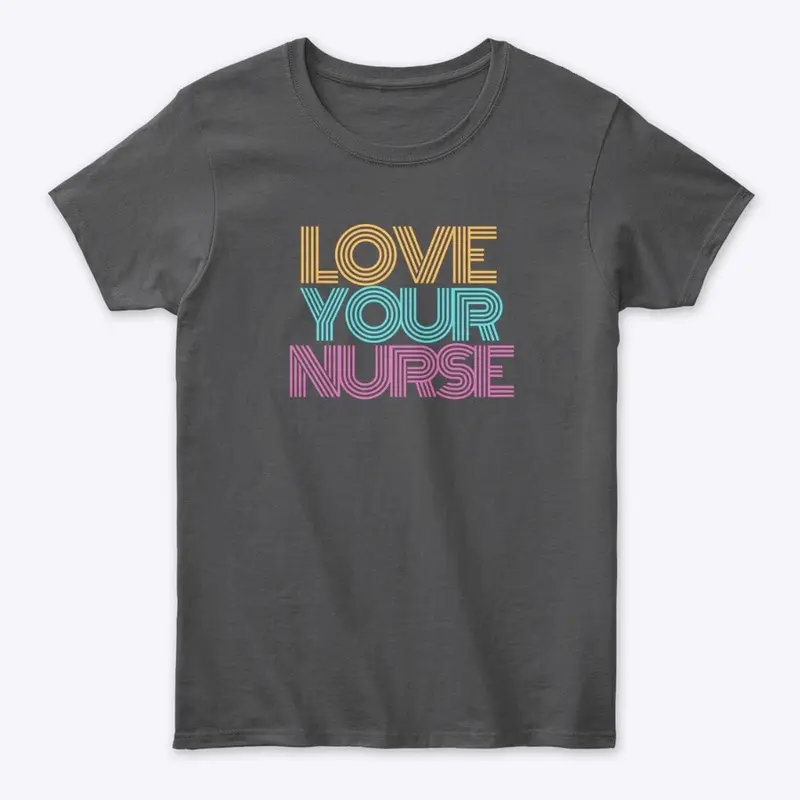 Love Your Nurse - Pink/Blue/Yellow